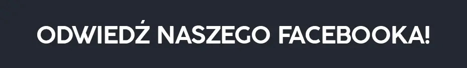 ODWIEDŹ NASZEGO FACEBOOKA!